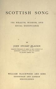 Cover of: Scottish song: its wealth, wisdom, and social significance by John Stuart Blackie