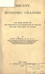 Cover of: Recent economic changes and their effect on the production and distribution of wealth and the well-being of society. by David Ames Wells