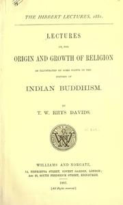 Cover of: Lectures on the origin and growth of religion as illustrated by some points in the history of Indian Buddhism. by Thomas William Rhys Davids