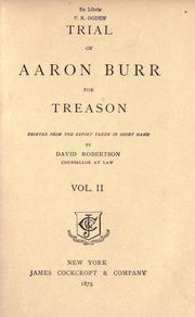 Cover of: Trial of Aaron Burr for treason: printed from the report taken in short hand by David Robertson...