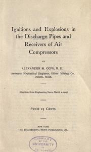 Cover of: Ignitions and explosions in the discharge pipes and receivers of air compressors by Gow, Alexander M. engineer., Gow, Alexander M. engineer.