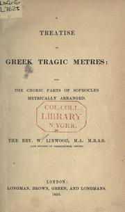 Cover of: A treatise on Greek tragic metres: with the choric parts of Sophocles metrically arranged.