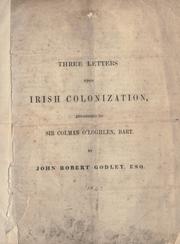 Cover of: Three letters upon irish colonization, addressed to Sir Colman O'Loghlen, bart.
