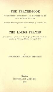 Cover of: The Prayer-book considered especially in reference to the Romish system: nineteen sermons preached in the Chapel of Lincoln's Inn; and the Lord's prayer, nine sermons preached in the Chapel of Lincoln's Inn in the months of February, March, and April, 1848.