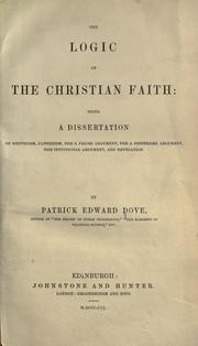 Cover of: The logic of the CHristian faith: being a dissertation on scepticism, pantheism, the a priori argument, the a posteriori argument, the intuitional argument, and revelation