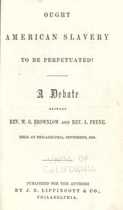 Cover of: Ought American slavery to be perpetuated? by Brownlow, William Gannaway, Brownlow, William Gannaway