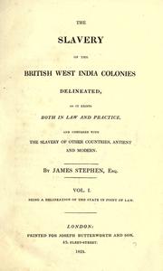 Cover of: The slavery of the British West India colonies delineated, as it exists both in law and practice, and compared with the slavery of other countries, ancient and modern.