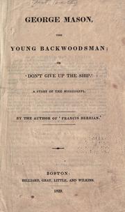 Cover of: George Mason, the young backwoodsman, or, 'Don't give up the ship.': A story of the Mississippi.