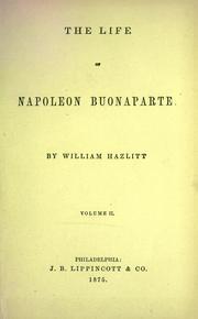 Cover of: The life of Napoleon Buonaparte. by William Hazlitt