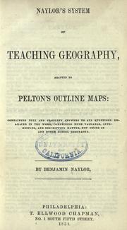 Cover of: Naylor's system of teaching geography: adapted to Pelton's outline maps, containing full and complete answeres to all questions embraced in the work, comprising much valuable, interesting, and descriptive matter, not found in any other school geography