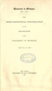 Cover of: University of Michigan. 1837-1887: The semi-centennial celebration of the organization of the University of Michigan, June 26-30, 1887.