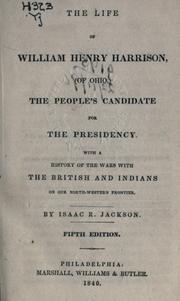 Cover of: life of William Henry Harrison: (of Ohio), the people's candidate for the presidency; with a History of the wars with the British and Indians on our North-Western frontier.