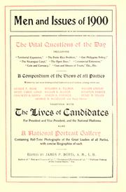 Cover of: Men and issues of 1900: The vital questions of the day, including territorial expansion, the Porto Rico problem, our Philippine policy, the Nicaraugua canal, the open door, commercial extension, coin and currency, uses and abuses of trusts, etc., etc.; a compendium of the views of all parties, written by our most distinguished statesmen and leaders ... together with the lives of candidates for president and vice-president, and the national platforms; also a national portrait gallery.