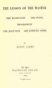 Cover of: The lesson of the master. The marriages. The pupil. Brooksmith. The solution. Sir Edmund Orme.