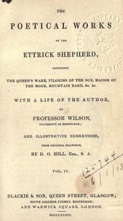 Cover of: The poetical works of the Ettrick Shepherd, including the Queen's wake, Pilgrims of the sun, Mador of the Moor, Mountain bard, &c. &c. with a life of the author by Professor Wilson, and illustrative engravings from original drawings by D.O. Hill. by James Hogg