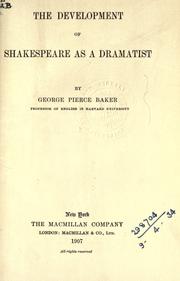 The development of Shakespeare as a dramatist by George Pierce Baker