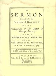 Cover of: A sermon preached before the incorporated Society for the Propagation of the Gospel in Foreign Parts: at their anniversary meeting in the parish church of St. Mary-le-Bow, on Friday, February 20, 1767.