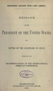 Cover of: Reciprocity treaties with Latin America.: Message of the President of the United States and letter of the Secretary of State submitting the recommendations of the International American Conference.