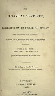Cover of: The botanical text-book: an introduction to scientific botany, both structural and systematic. For colleges, schools, and private students.