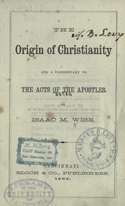Cover of: The origin of Christianity and a commentary to the Acts of the Apostles by Isaac Mayer Wise