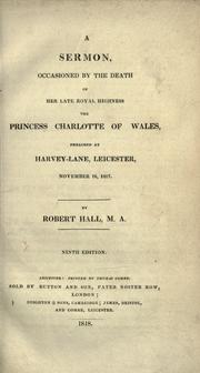 Cover of: A sermon occasioned by the death of her late Royal Highness the Princess Charlotte of Wales by Hall, Robert