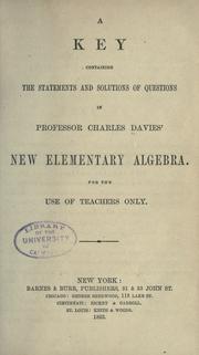 Cover of: A key containing the statements and solutions of questions in Prof. Charles Davies' New elementary algebra: for the use of teachers only