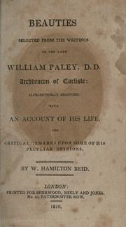 Cover of: Beauties selected from the writings of the late William Paley, D.D., archdeacon of Carlisle: alphabetically arranged, with an account of his life and critical remarks upon some of his peculiar opinions