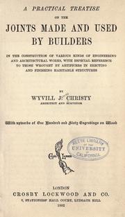 Cover of: A practical treatise on the joints made and used by builders in the construction of various kinds of engineering and architectural works: with especial reference to those wrought by artificers in erecting and finishing habitable structures