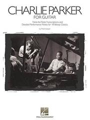 Cover of: Charlie Parker for Guitar: Note-for-Note Transcriptions and Detailed Performance Notes for 18 Bebop Classics