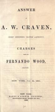 Cover of: Answer of A. W. Craven, chief Engineer Croton Aqueduct: to charges made by Fernando Wood, Mayor. New York, July 31, 1860.