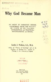 Cover of: Why God became man: an essay in Christian dogma considered from the point of view of its value, intellectual and practical, psychological and social