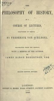Cover of: The philosophy of history, in a course of lectures, delivered at Vienna.: Translated from the German with a memoir of the author