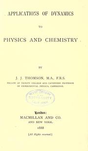 Cover of: Applications of dynamics to physics and chemistry by Sir J. J. Thomson
