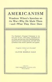 Cover of: Americanism: Woodrow Wilson's speeches on the war--why he made them and what they have done : the President's principal utterances in the first year of war : with notes, comments and war dates, giving them their historical setting, significance and consequences, and with brief quotations from earlier speeches and papers