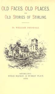 Cover of: Old faces, old places and old stories of Stirling. by William Drysdale