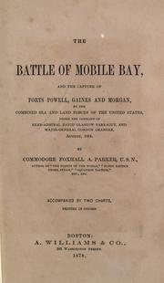 Cover of: The battle of Mobile Bay: and the capture of forts Powell, Gaines and Morgan, by the combined sea and land forces of the United States under the command of Rear-Admiral David Glasgow Farragut and Major-General Gordon Granger, August, 1864.