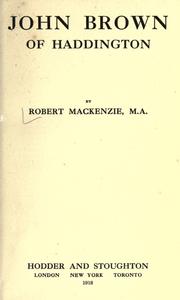 Cover of: John Brown of Haddington. by Mackenzie, Robert M.A.