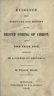 Cover of: Evidence from Scripture and history of the second coming of Christ about the year 1843, exhibited in a course of lectures.