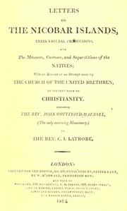 Cover of: Letters on the Nicobar islands, their natural productions, and the manners, customs, and superstitions of the natives: with an account of an attempt made by the Church of the United Brethren, to convert them to Christianity.