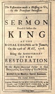 Cover of: The restoration made a blessing to us, by the Protestant succession: a sermon preach'd before the King at the Royal Chapel at St James's on the 29th of May, 1716 : being the anniversary of the Restoration