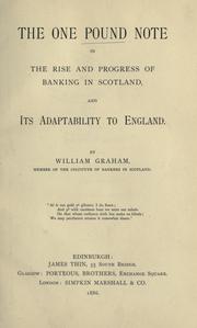 Cover of: The one pound note in the rise and progress of banking in Scotland, and its adaptability to England. by Graham, William, Graham, William