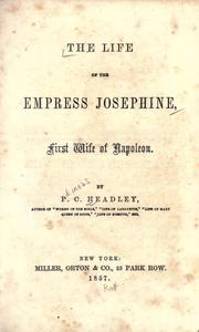 Cover of: The life of the Empress Josephine by Headley, P. C.