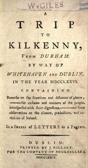 Cover of: trip to Kilkenny: from Durham by way of Whitehaven and Dublin, in the year MDCCLXXVI.  Containing remarks on the situations and distances of places; the customs and manners of the people, interspersed with short digressions, and some observations on the climate, productions, and curiosities of Ireland.  In a series of letters to a friend.