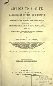 Cover of: Advice to a wife on the management of her own health and on the treatment of some of the complaints incidental to pregnancy, labour, and suckling: with an introductory chapter especially addressed to a young wife.