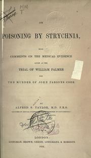 Cover of: On poisoning by strychnia: with comments on the medical evidence given at the trial of William Palmer for the murder of John Parsons Cook.