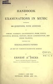 Cover of: A handbook of examinations in music containing 600 questions, with answers, in theory, harmony, counterpoint, form, fugue, acoustics, musical history, organ construction, and choir training by Ernest Alfred Dicks