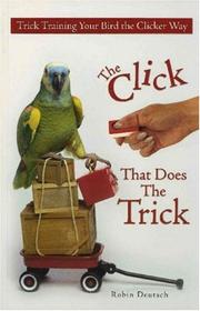 Cover of: The Click That Does The Trick: Trick Training Your Bird The Clicker Way