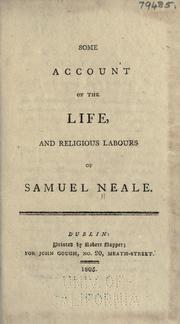 Cover of: Some account of the life and religious labours of Samuel Neale. by Samuel Neale