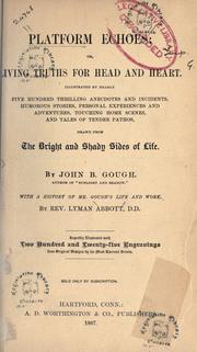 Platform echoes, or, Living truths for head and heart by John Bartholomew Gough