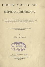 Cover of: Gospel-criticism and historical Christianity: a study of the Gospels and of the history of the Gospel-canon during the second century ; with a consideration of the results of modern criticism